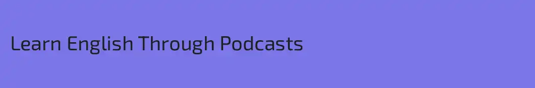 Learn English Through Podcasts